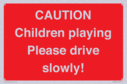caution-children-playing-please-drive-slowly~